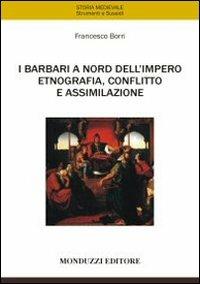 I barbari a nord dell'impero. Etnografia, conflitto e assimilazione - Francesco Borri - copertina