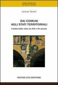 Dai comuni agli stati territoriali. L'Italia delle città tra XIII e XV secolo - Lorenzo Tanzini - copertina