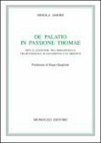 De palatio in passione Thomae. Miti e leggende tra immanenza e trascendenza in Occidente e in Oriente - Orsola Amore - copertina