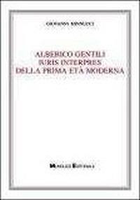 Alberico Gentili iuris interpres della prima età moderna - Giovanni Minnucci - copertina