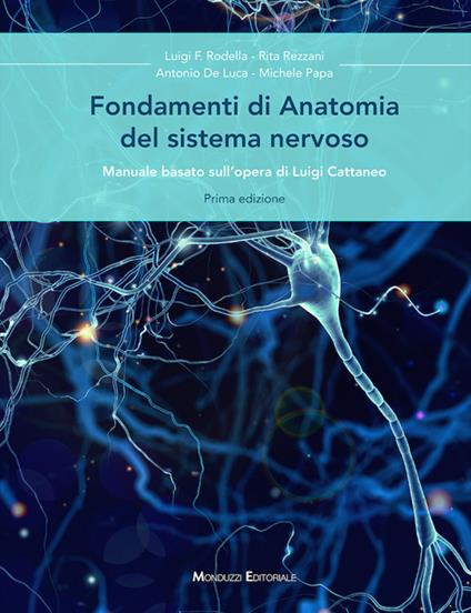 Fondamenti di anatomia del sistema nervoso. Manuale basato sull'opera di Luigi Cattaneo - Rita Rezzani,Antonio De Luca,Michele Papa - copertina