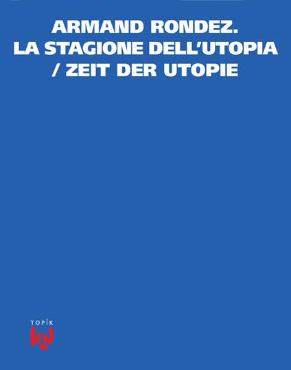 Armand Rondez. La stagione dell'utopia-Zeit der utopie - Maria Will - copertina