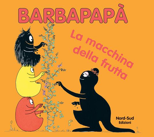 Barbapapà. La macchina della frutta. Ediz. illustrata - Annette Tison,Talus Taylor - copertina