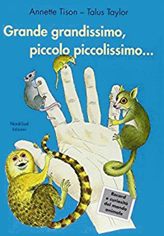 Grande grandissimo, piccolo piccolissimo.... Ediz. illustrata - Annette Tison,Talus Taylor - copertina