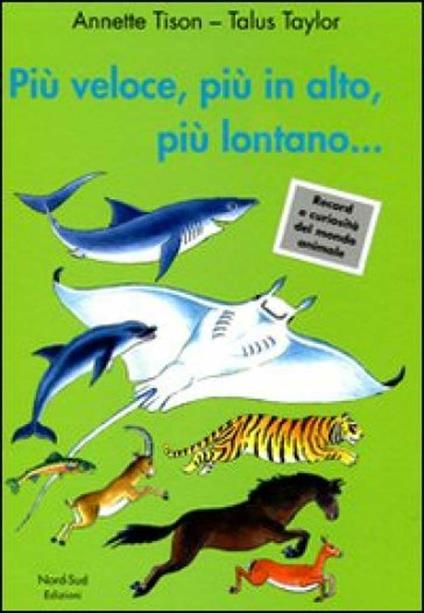 Più veloce, più in alto, più lontano.... Ediz. illustrata - Annette Tison,Talus Taylor - copertina
