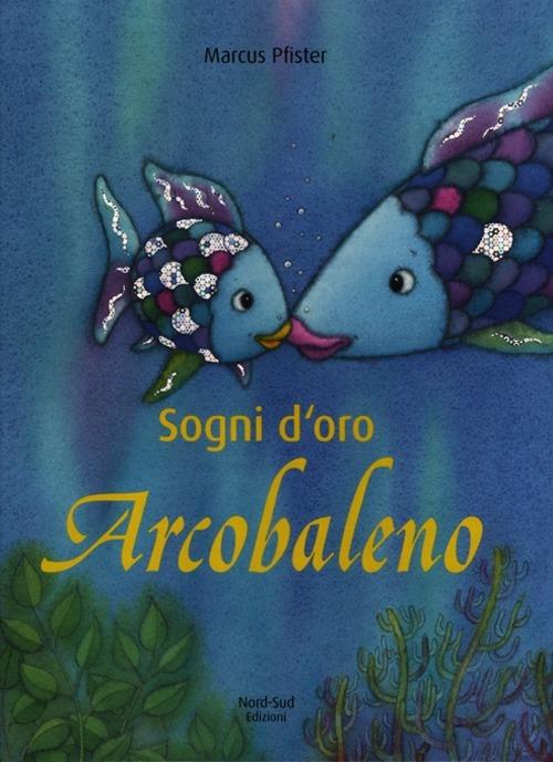 Sogni d'oro, Arcobaleno. Ediz. illustrata - Marcus Pfister - copertina