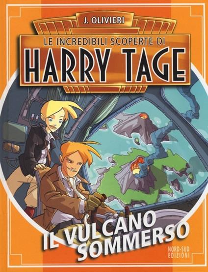 Il vulcano sommerso. Le incredibili scoperte di Harry Tage - Jacopo Olivieri - copertina