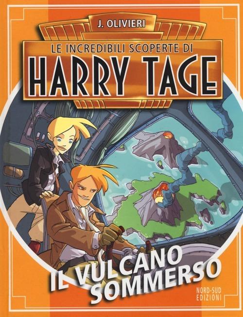 Il vulcano sommerso. Le incredibili scoperte di Harry Tage - Jacopo Olivieri - copertina