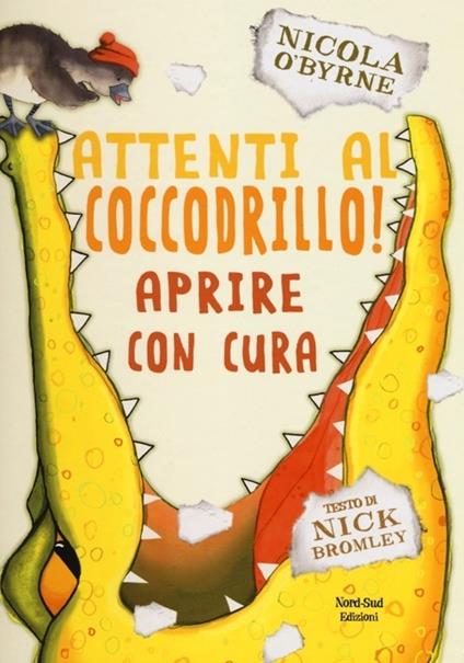 Attenti al coccodrillo! Ediz. illustrata - Nicola O'Byrne,Nick Bromley - copertina