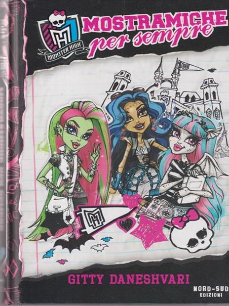 Mostramiche per sempre. Monster High. Vol. 1 - Gitty Daneshvari - copertina