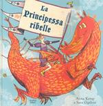 La principessa ribelle. Ediz. illustrata