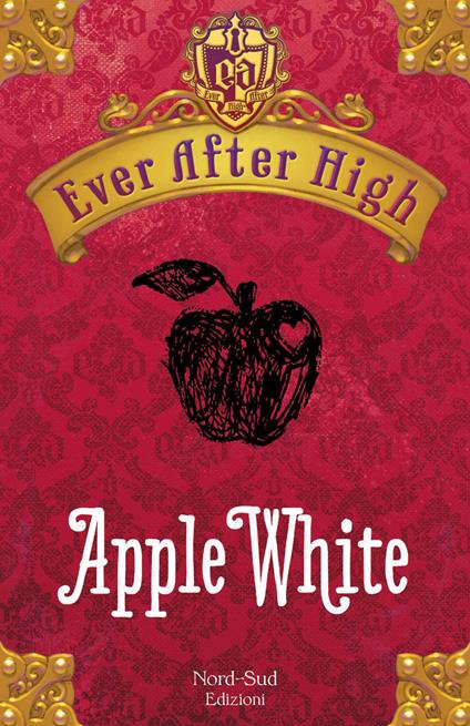 Apple White. Ever After High - Shannon Hale,Francesca Crescentini - ebook