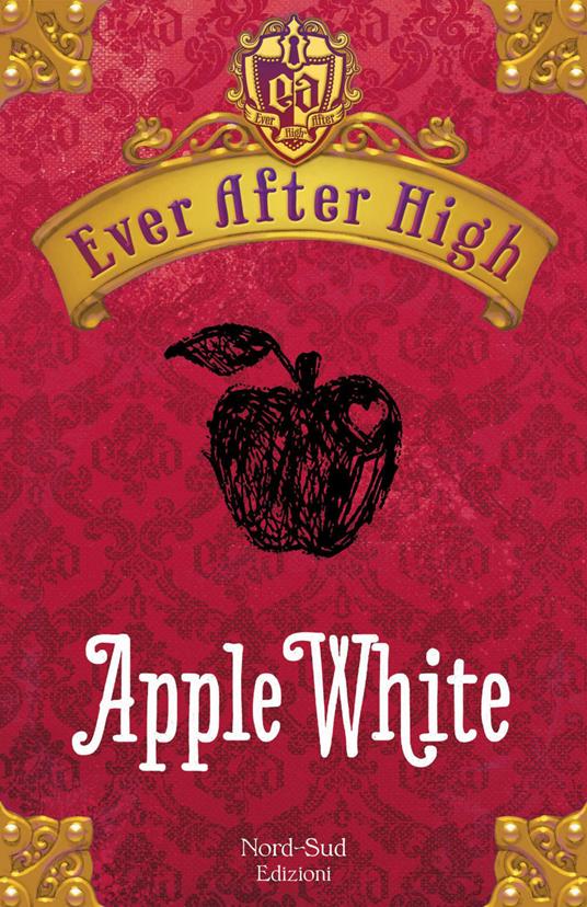 Apple White. Ever After High - Shannon Hale,Francesca Crescentini - ebook