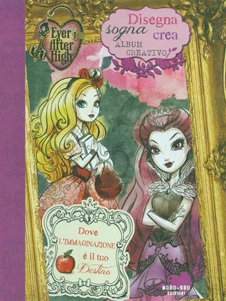 Disegna, sogna, crea. Album creativo. Ever After High - 2