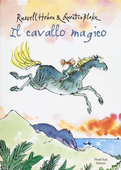 Il cavallo magico. Ediz. illustrata - Russell Hoban,Quentin Blake - copertina