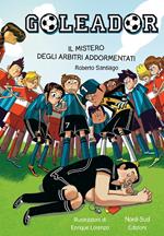 Il mistero degli arbitri addormentati. Goleador. Vol. 1