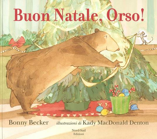 Buon Natale, Orso! Ediz. a colori - Bonny Becker - Libro - Nord-Sud - Libri  illustrati | IBS