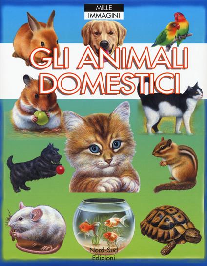 Gli animali domestici. Ediz. a colori - Emilie Beaumont,Patricia Reinig - copertina