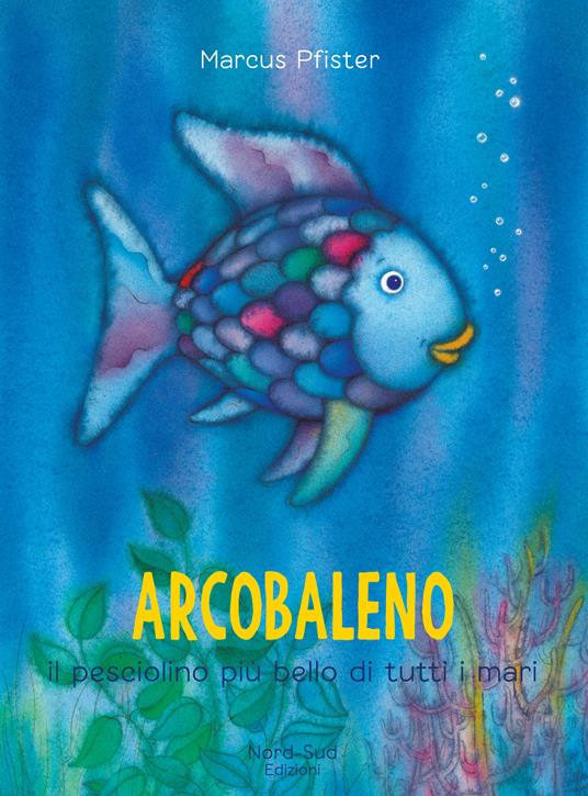 Arcobaleno, il pesciolino più bello di tutti i mari. Ediz. a colori - Marcus Pfister - copertina