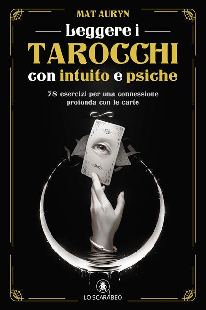 Leggere i tarocchi con intuito e psiche. 78 esercizi per una connessione profonda con le carte - Mat Auryn - copertina