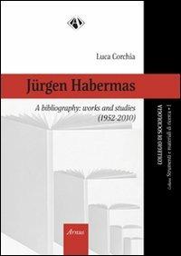 Jurgen Habermas, a bibliography. Works and studies (1952-2010) - Luca Corchia - copertina