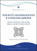 Società globalizzata e comunicazione. Media, sistemi e filosofie nella società della rete