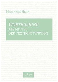 Wortbildung als Mittel des Textkonstitution. Ediz. italiana e tedesca - Marianne Hepp - copertina