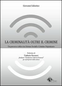 La criminalità oltre il crimine. Un percorso critico tra scienze sociali e crimine organizzato - Giovanni Sabatino - copertina