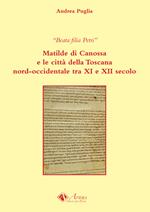 Beata filia Petri. Matilde di Canossa e le città della Toscana nord-occidentale tra XI e XII secolo