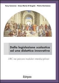 Dalla legislazione scolastica ad una didattica innovativa. L'IRC nei percorsi modulari interdisciplinari - Tony Caronna,Enza Maria D'Angelo,Pietro Goriziano - copertina