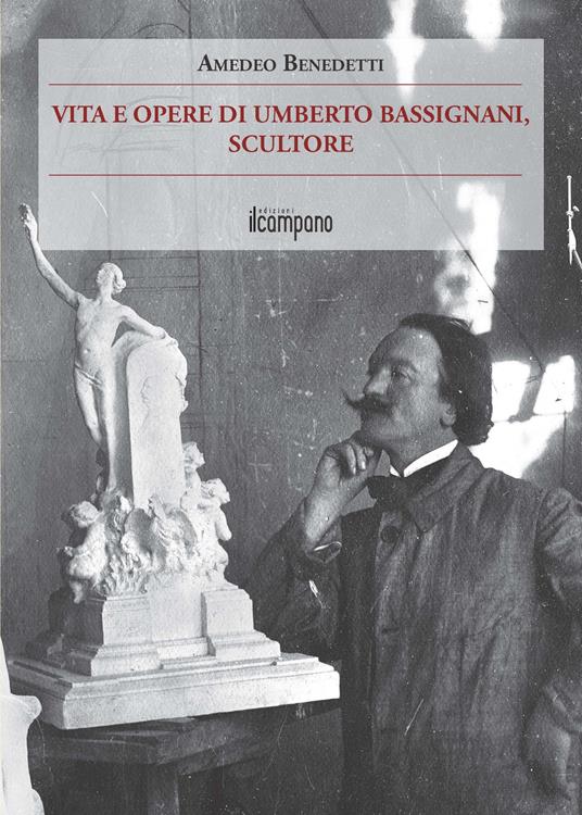 Vita e opere di Umberto Bassignani, scultore - Amedeo Benedetti - copertina