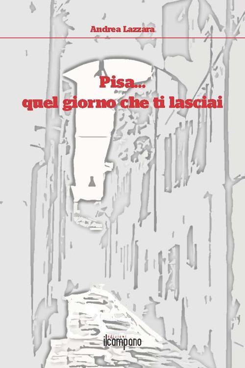 Pisa... quel giorno che ti lasciai - Andrea Lazzara - copertina