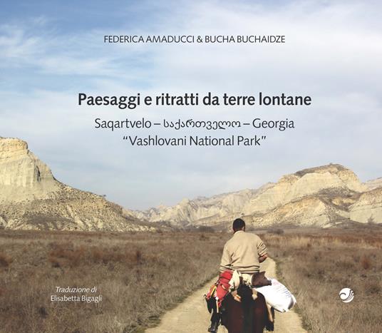 Paesaggi e ritratti da terre lontane Saqartvelo-Georgia «Vashlovani National Park». Ediz. italiana e inglese - Federica Amaducci,Bucha Buchaidze - copertina