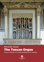 The tuscan organ. Seven centuries of organ building art in Tuscany