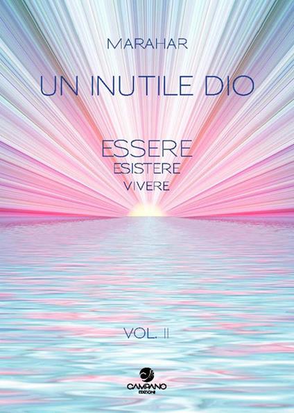 Un inutile Dio. Essere, esistere, vivere. Vol. 2 - Marahar - copertina