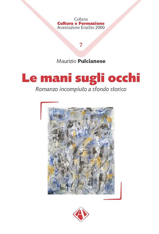 Le mani sugli occhi. Romanzo incompiuto a sfondo storico - Maurizio Pulcianese - copertina