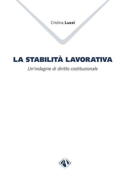 La stabilità lavorativa. Un'indagine di diritto costituzionale - Cristina Luzzi - copertina
