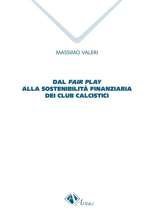 Dal fair play alla sostenibilità finanziaria dei club calcistici - Massimo Valeri - copertina