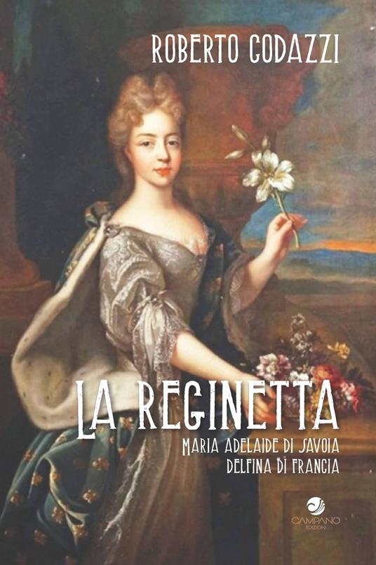 La reginetta Maria Adelaide di Savoia delfina di Francia - Roberto Codazzi - copertina