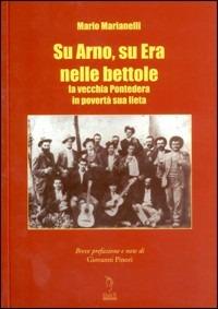 Su Arno, su Era nelle bettole. La vecchia Pontedera in povertà sua lieta - Mario Marianelli - copertina