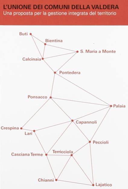L' unione dei comuni della Valdera. Una proposta per la gestione integrata del territorio - copertina
