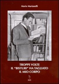 Troppe volte il «bisturi» ha tagliato il mio corpo - Mario Marianelli - copertina