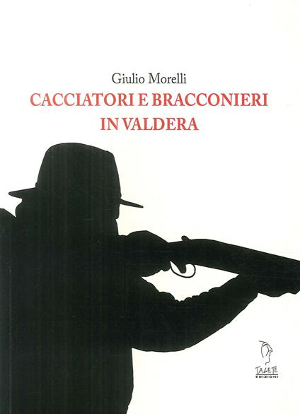 Cacciatori e bracconieri in Valdera - Giulio Morelli - copertina