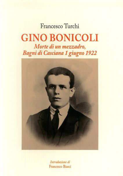Gino Bonicoli. Morte di un mezzadro, Bagni di Casciana 1 giugno 1922 - Francesco Turchi - copertina