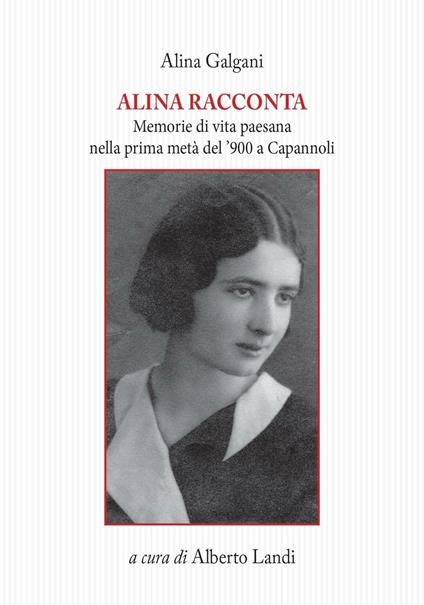 Alina racconta. Memorie di vita paesana nella prima metà del '900 a Capannoli - Alina Galgani - copertina