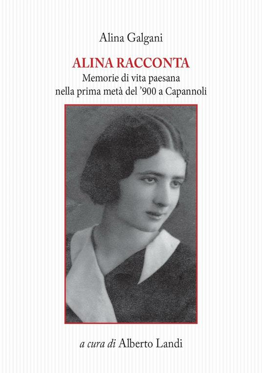 Alina racconta. Memorie di vita paesana nella prima metà del '900 a Capannoli - Alina Galgani - copertina