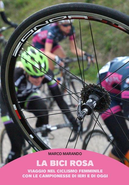La bici rosa. Viaggio nel ciclismo femminile con le campionesse di ieri e di oggi - Marco Marando - copertina