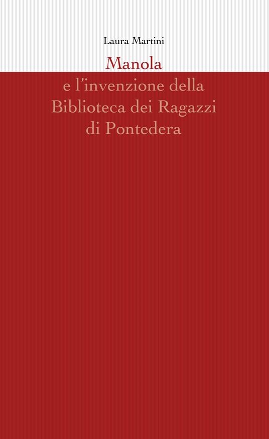 Manola e l'invenzione della Biblioteca dei Ragazzi di Pontedera - Laura Martini - copertina