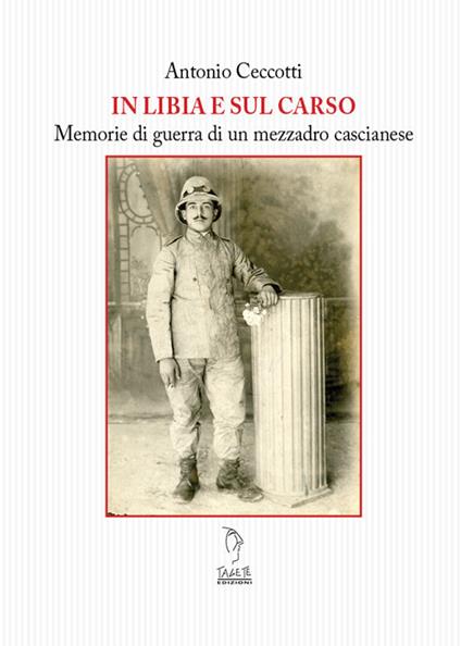 Il Libia e sul Carso. Memorie di guerra di un mezzadro cascianese - Antonio Ceccotti - copertina
