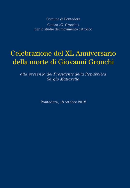 Celebrazione del XL anniversario della morte di Giovanni Gronchi, alla presenza del Presidente della Repubblica Sergio Mattarella, 18 Ottobre 2018 - copertina